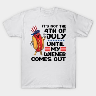 Not 4th of July Until My Wiener Comes Out Funny Hotdog T-Shirt